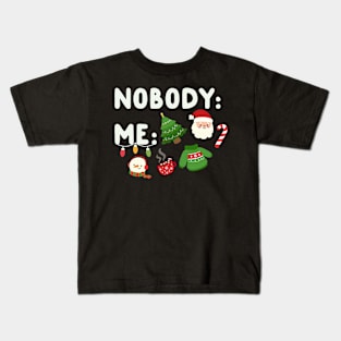 Nobody: Me: Christmas Kids T-Shirt